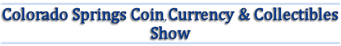 Colorado Springs Coin, Currency and Collectibles Show